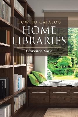 How to Catalog Home Libraries - Clarence Love