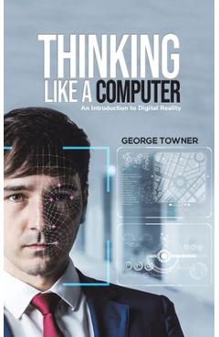 Coperta cărții 'Thinking Like a Computer - George Towner'