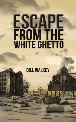 Escape from the White Ghetto - Bill Walkey