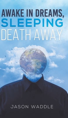 Awake in Dreams, Sleeping Death Away - Jason Waddle