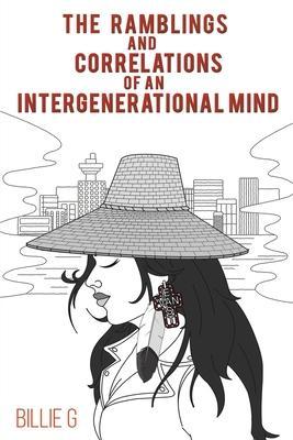 The Ramblings and Correlations of an Intergenerational Mind - Billie G