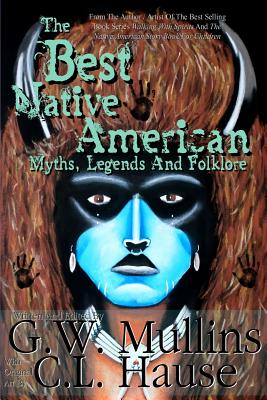 The Best Native American Myths, Legends, and Folklore - G. W. Mullins