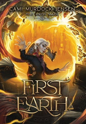 First Earth: A YA Fantasy Adventure to a Magical World - Cami Murdock Jensen