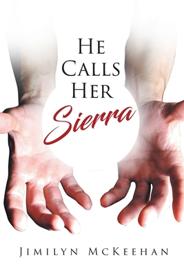 He Calls Her Sierra - Jimilyn Mckeehan