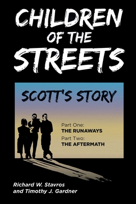Children of the Streets: Scott's Story: Part One: The Runaways, Part Two: The Aftermath - Richard W. Stavros