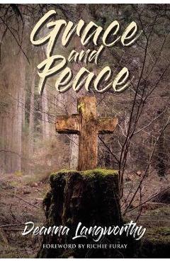 Coperta cărții 'Grace and Peace - Deanna Langworthy'
