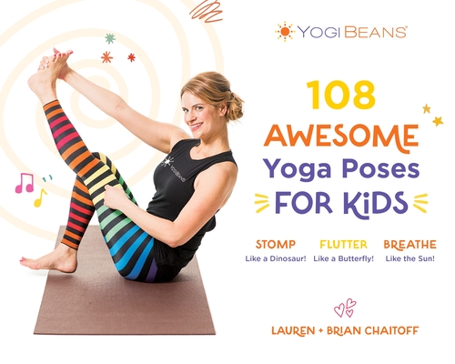 108 Awesome Yoga Poses for Kids: Stomp Like a Dinosaur, Flutter Like a Butterfly, Breathe Like the Sun - Lauren Chaitoff