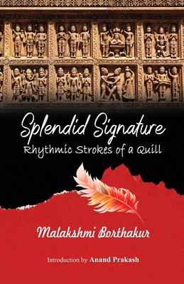 Coperta cărții 'Splendid Signature: Rhythmic Strokes of a Quill - Malakshmi Borthakur'