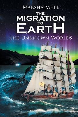 The Migration to Earth: The Unknown Worlds - Marsha Mull