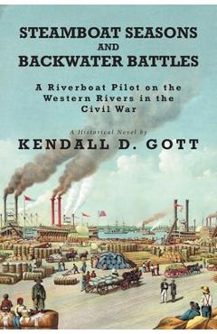 Coperta cărții 'Steamboat Seasons and Backwater Battles: A Riverboat Pilot On The Western Rivers In The Civil War; A Historical Novel -'