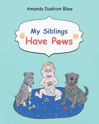 My Siblings Have Paws - Amanda Dushion Blew