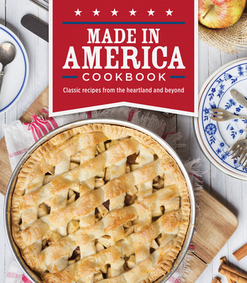 Made in America Cookbook: Classic Recipes from the Heartland and Beyond - Publications International Ltd