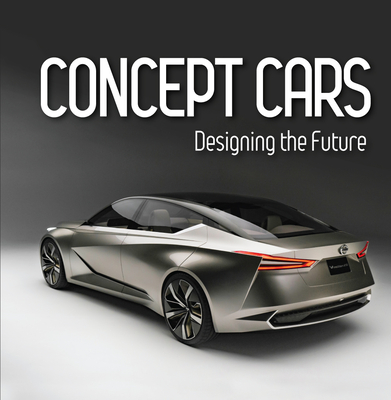 Concept Cars: Designing the Future (Brick Book) - Publications International Ltd