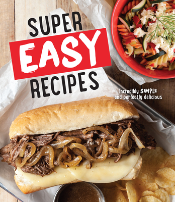 Super Easy Recipes: Incredibly Simple and Perfectly Delicious - Publications International Ltd