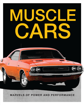 Muscle Cars: Marvels of Power and Performance - Publications International Ltd