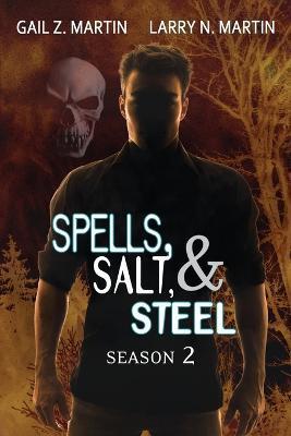 Spells, Salt, & Steel Season Two - Gail Z. Martin