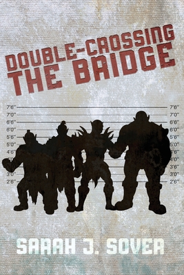 Double-Crossing the Bridge - Sarah J. Sover