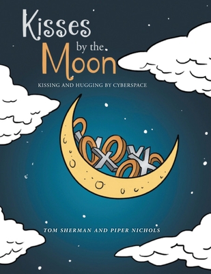 Kisses by the Moon: Kissing and Hugging by Cyberspace - Tom Sherman