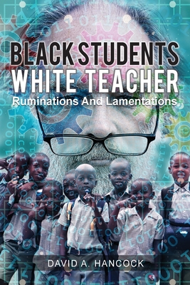 Black Students White Teacher: Ruminations and Lamentations - David A. Hancock