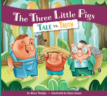 Coperta cărții 'The Three Little Pigs: Tale vs. Truth - Alissa Thielges'