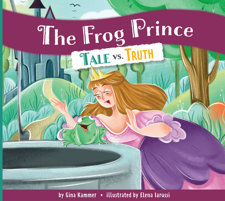The Frog Prince: Tale vs. Truth - Gina Kammer