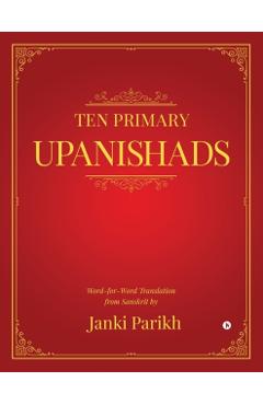 Ten Primary Upanishads: Word-for-Word Translation from Sanskrit - Janki Parikh