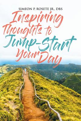 Inspiring Thoughts to Jump Start Your Day - Simeon P. Rosete Dbs