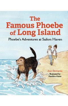 Poza produsului The Famous Phoebe of Long Island: Phoebe's Adventures at Sailors Haven - Jean Derespina