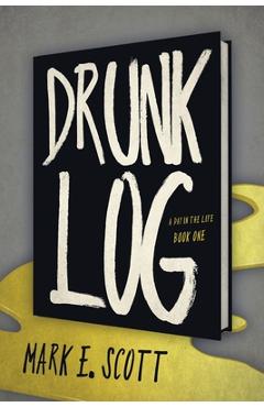 Coperta cărții 'Drunk Log - Mark E. Scott'