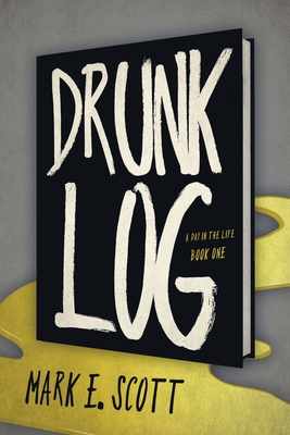 Drunk Log - Mark E. Scott
