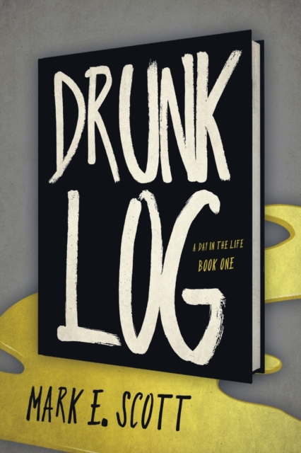 Drunk Log - Mark E. Scott