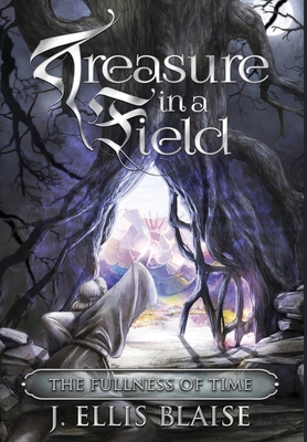 Treasure in a Field: The Fullness of Time - J. Ellis Blaise