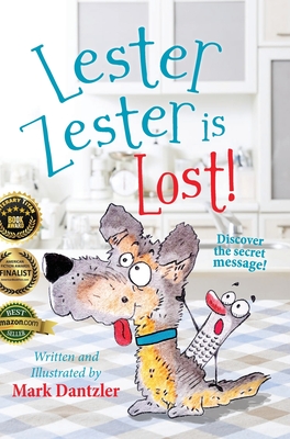 Lester Zester is Lost!: A story for kids about self-confidence and friendship - Mark Dantzler