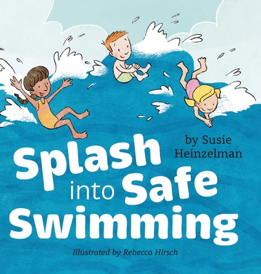 Splash into Safe Swimming - Susie Heinzelman