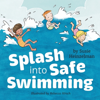 Splash into Safe Swimming - Susie Heinzelman