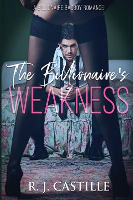 The Billionaire's Weakness - R. J. Castille