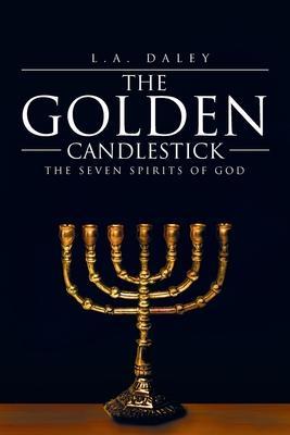 The Golden Candlestick: The Seven Spirits of God - L. A. Daley
