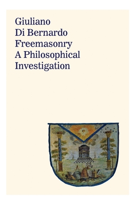 Freemasonry: A Philosophical Investigation - Giuliano Di Bernardo