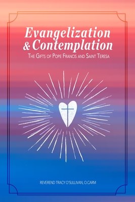Evangelization & Contemplation: The Gifts of Pope Francis and Saint Teresa - O. Carm Reverend Tracy O'sullivan