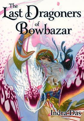 The Last Dragoners of Bowbazar - Indra Das