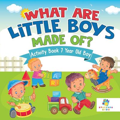 What are Little Boys Made Of? Activity Book 7 Year Old Boy - Educando Kids