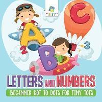 Letters and Numbers - Beginner Dot to Dots for Tiny Tots - Educando Kids