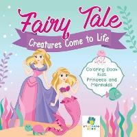 Fairy Tale Creatures Come to Life Coloring Book Kids Princess and Mermaids - Educando Kids