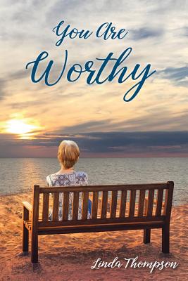 You Are Worthy: A Journey from Despair to Hope - Linda Thompson