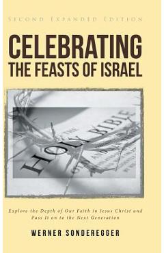Coperta cărții 'Celebrating The Feasts of Israel: Explore the Depth of Our Faith In Jesus Christ and Pass It on to the Next Generation'