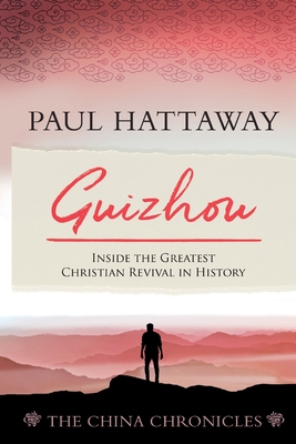 Guizhou: Inside the Greatest Christian Revival in History - Paul Hattaway