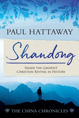 Shandong: Inside the Greatest Christian Revival in History - Paul Hattaway