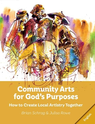 Community Arts for God's Purposes:: How to Create Local Artistry Together - Brian Schrag