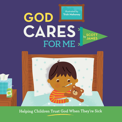 God Cares for Me: Helping Children Trust God When They're Sick - Scott James