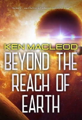 Beyond the Reach of Earth - Ken Macleod